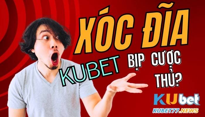 Xóc đĩa Kubet có bịp không? Cùng Kubet77 trả lời câu hỏi này