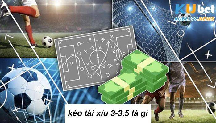 Kèo tài xỉu 3-3.5 là gì? Chìa khóa soi kèo thành công nhất